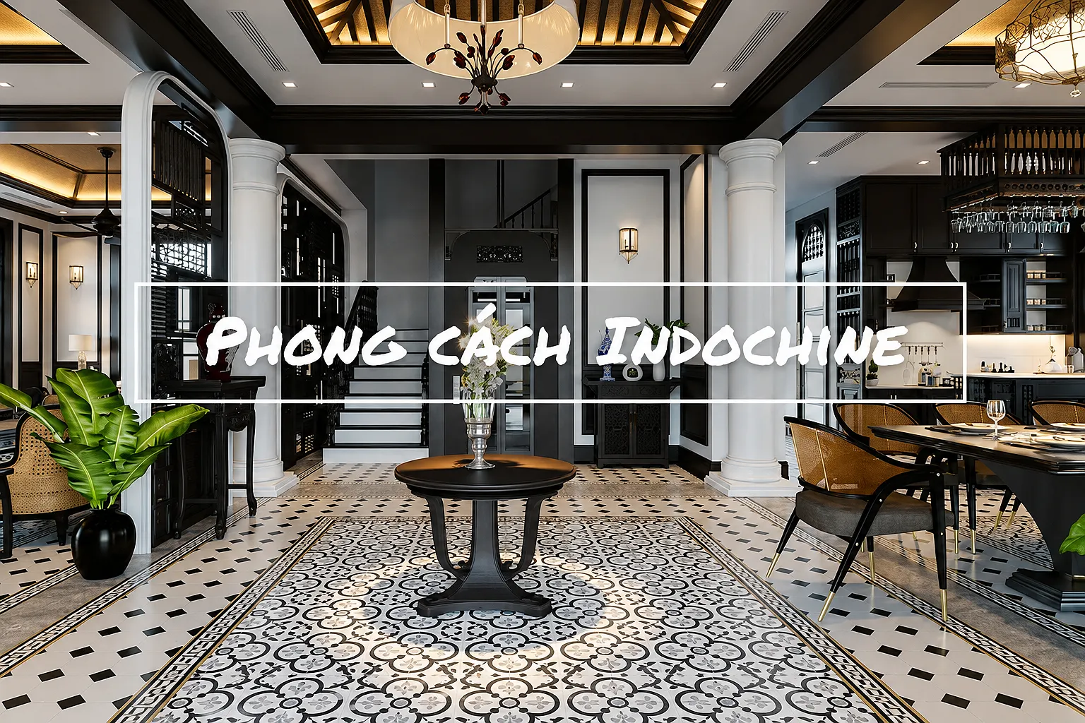 Kết hợp nét truyền thống Đông Dương (Indochine) vào nhà ở hiện đại